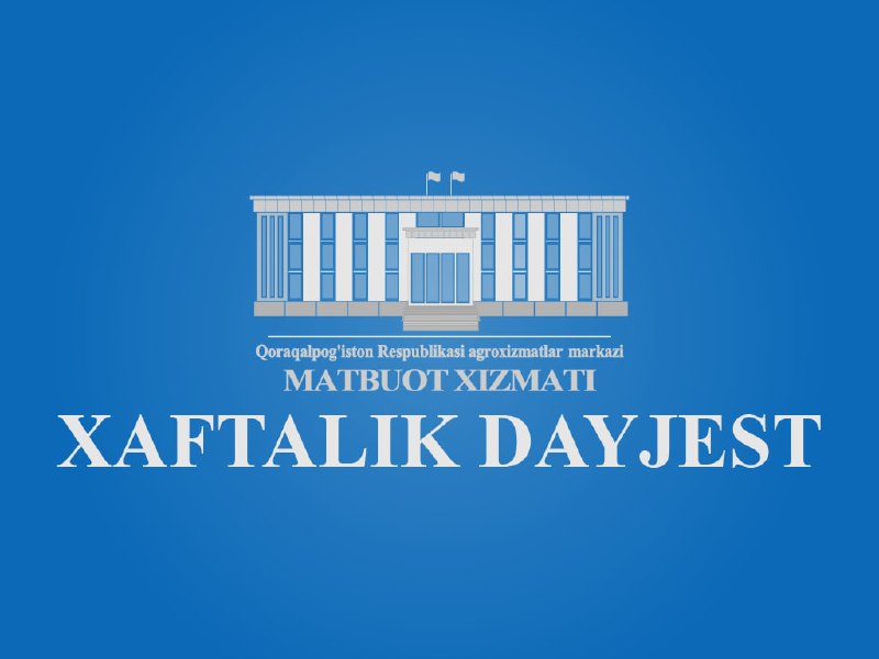 QORAQALPOG'ISTON RESPUBLIKASI AGROXIZMATLAR MARKAZI XODIMLARI TOMONIDAN HAFTA (30.05.2022-03.06.2022) MOBAYNIDA AMALGA OSHIRILGAN ISHLAR TAFSILOTI