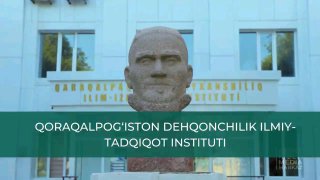 QORAQALPOG‘ISTON DEHQONCHILIK ILMIY-TADQIQOT INSTITUTI: YARATILAYOTGAN YANGI NAVLAR, KELGUSIDAGI REJALAR VA SALOHIYATLI OLIMLAR MASKANI
